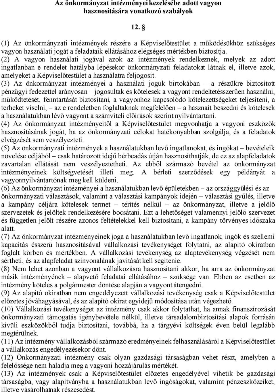 (2) A vagyon használati jogával azok az intézmények rendelkeznek, melyek az adott ingatlanban e rendelet hatályba lépésekor önkormányzati feladatokat látnak el, illetve azok, amelyeket a