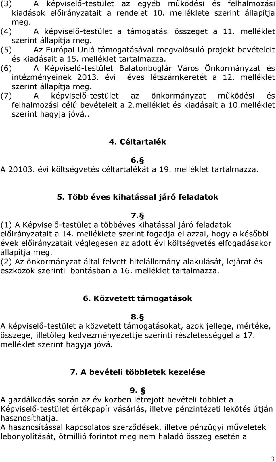 (6) A Képviselő-testület Balatonboglár Város Önkormányzat és intézményeinek 2013. évi éves létszámkeretét a 12. melléklet szerint állapítja meg.