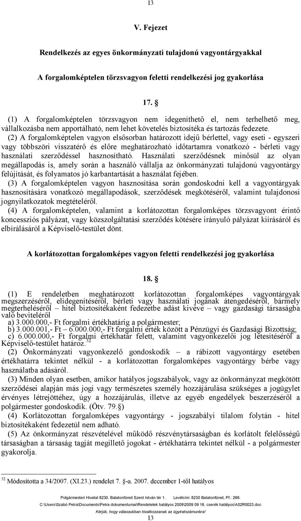 (2) A forgalomképtelen vagyon elsősorban határozott idejű bérlettel, vagy eseti - egyszeri vagy többszöri visszatérő és előre meghatározható időtartamra vonatkozó - bérleti vagy használati