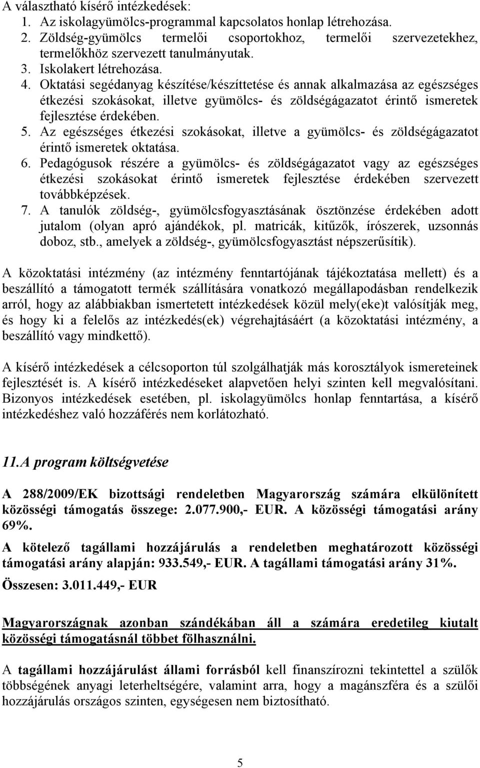 Oktatási segédanyag készítése/készíttetése és annak alkalmazása az egészséges étkezési szokásokat, illetve gyümölcs- és zöldségágazatot érintő ismeretek fejlesztése érdekében. 5.