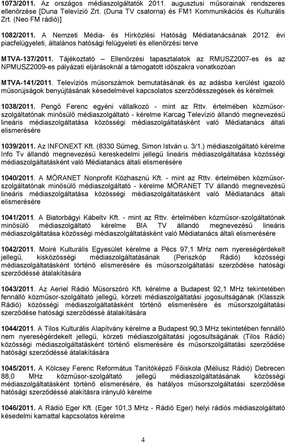 Tájékoztató Ellenőrzési tapasztalatok az RMUSZ2007-es és az NPMUSZ2009-es pályázati eljárásoknál a támogatott időszakra vonatkozóan MTVA-141/2011.