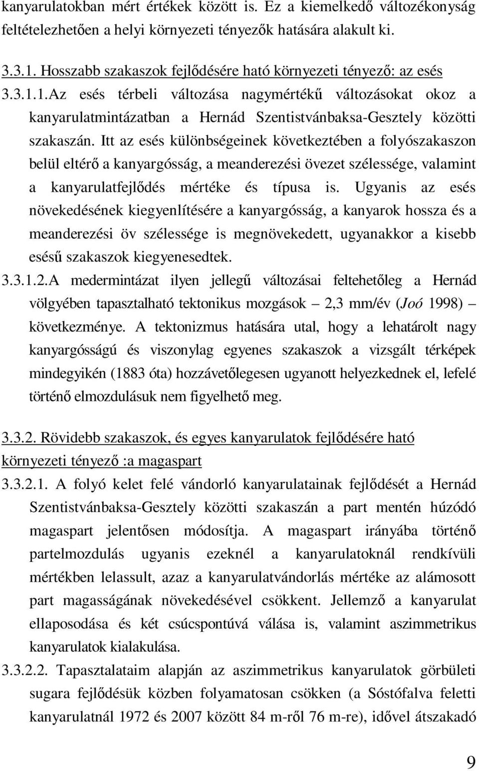 1.Az esés térbeli változása nagymértékő változásokat okoz a kanyarulatmintázatban a Hernád Szentistvánbaksa-Gesztely közötti szakaszán.