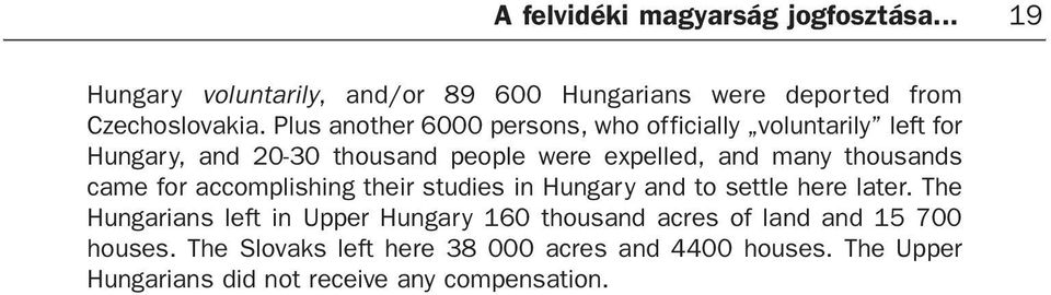 thousands came for accomplishing their studies in Hungary and to settle here later.