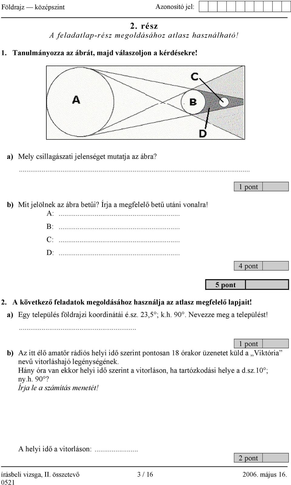 a) Egy település földrajzi koordinátái é.sz. 23,5 ; k.h. 90. Nevezze meg a települést!