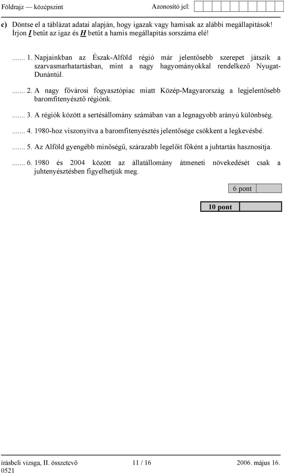 A nagy fővárosi fogyasztópiac miatt Közép-Magyarország a legjelentősebb baromfitenyésztő régiónk.... 3. A régiók között a sertésállomány számában van a legnagyobb arányú különbség.... 4.