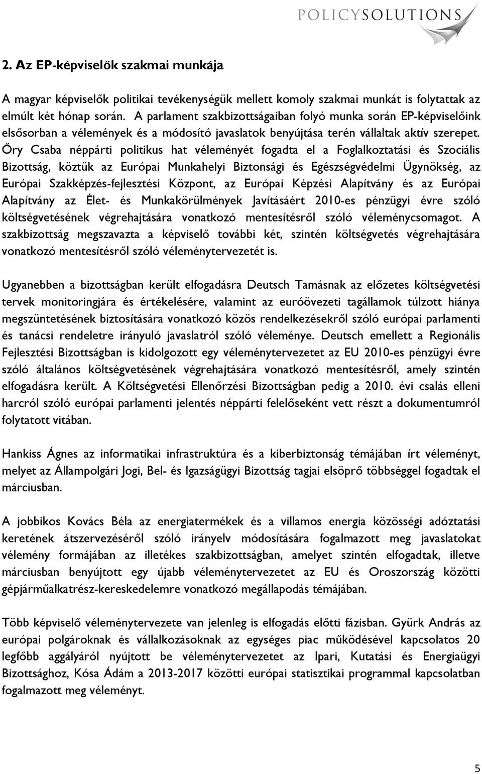 Őry Csaba néppárti politikus hat véleményét fogadta el a Foglalkoztatási és Szociális Bizottság, köztük az Európai Munkahelyi Biztonsági és Egészségvédelmi Ügynökség, az Európai