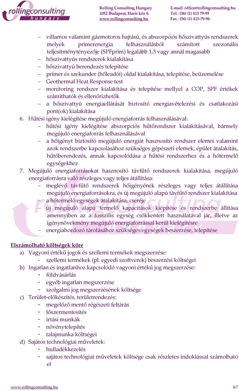 kialakítása és telepítése mellyel a COP, SPF értékek számíthatók és ellenőrizhetők a hőszivattyú energiaellátását biztosító energiavételezési és csatlakozási pont(ok) kialakítása 6.