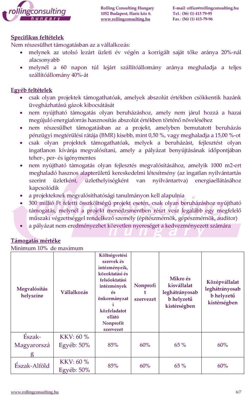 nem nyújtható támogatás olyan beruházáshoz, amely nem járul hozzá a hazai megújuló energiaforrás hasznosítás abszolút értékben történő növeléséhez nem részesülhet támogatásban az a projekt, amelyben