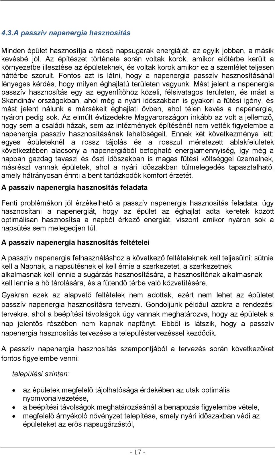 Fontos azt is látni, hogy a napenergia passzív hasznosításánál lényeges kérdés, hogy milyen éghajlatú területen vagyunk.