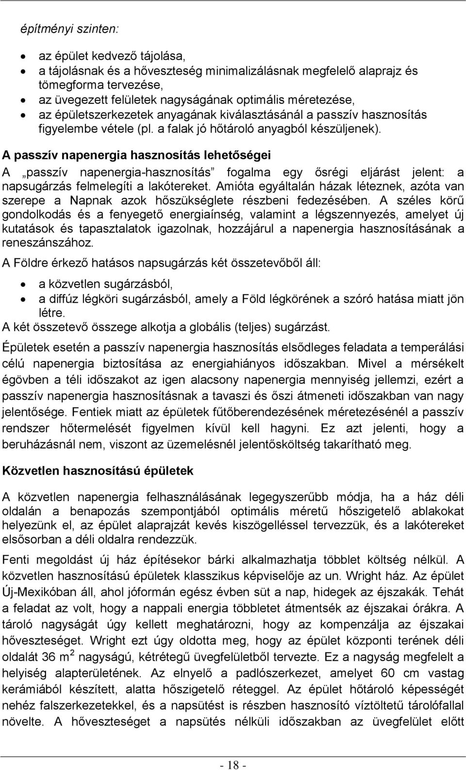 A passzív napenergia hasznosítás lehetőségei A passzív napenergia-hasznosítás fogalma egy ősrégi eljárást jelent: a napsugárzás felmelegíti a lakótereket.