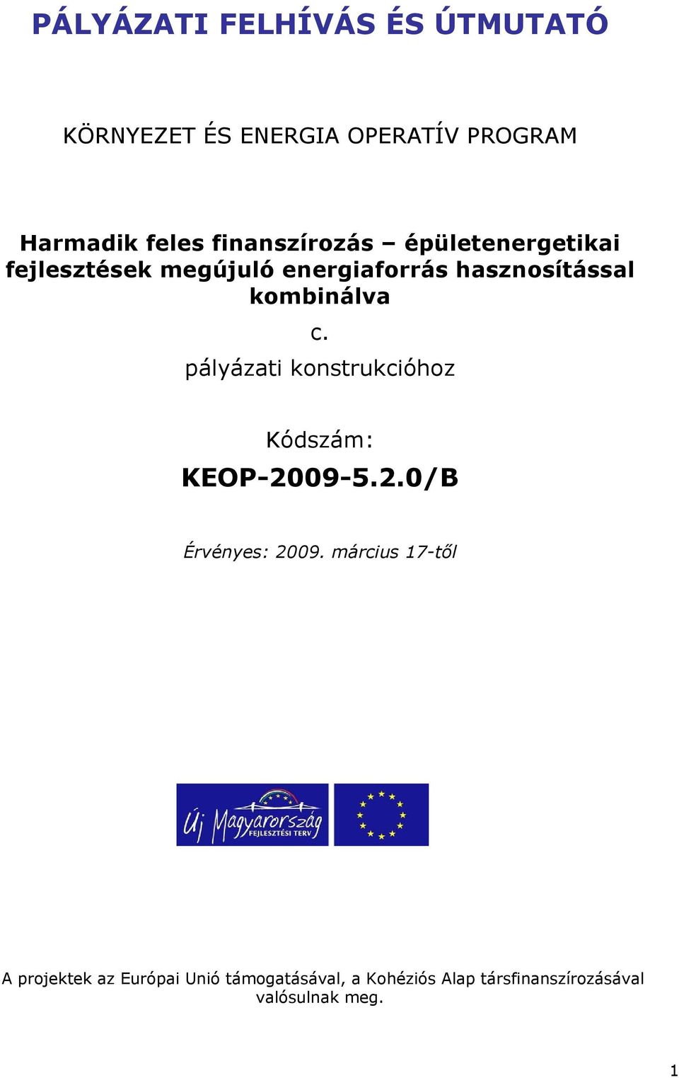 kombinálva c. pályázati konstrukcióhoz Kódszám: KEOP-2009-5.2.0/B Érvényes: 2009.