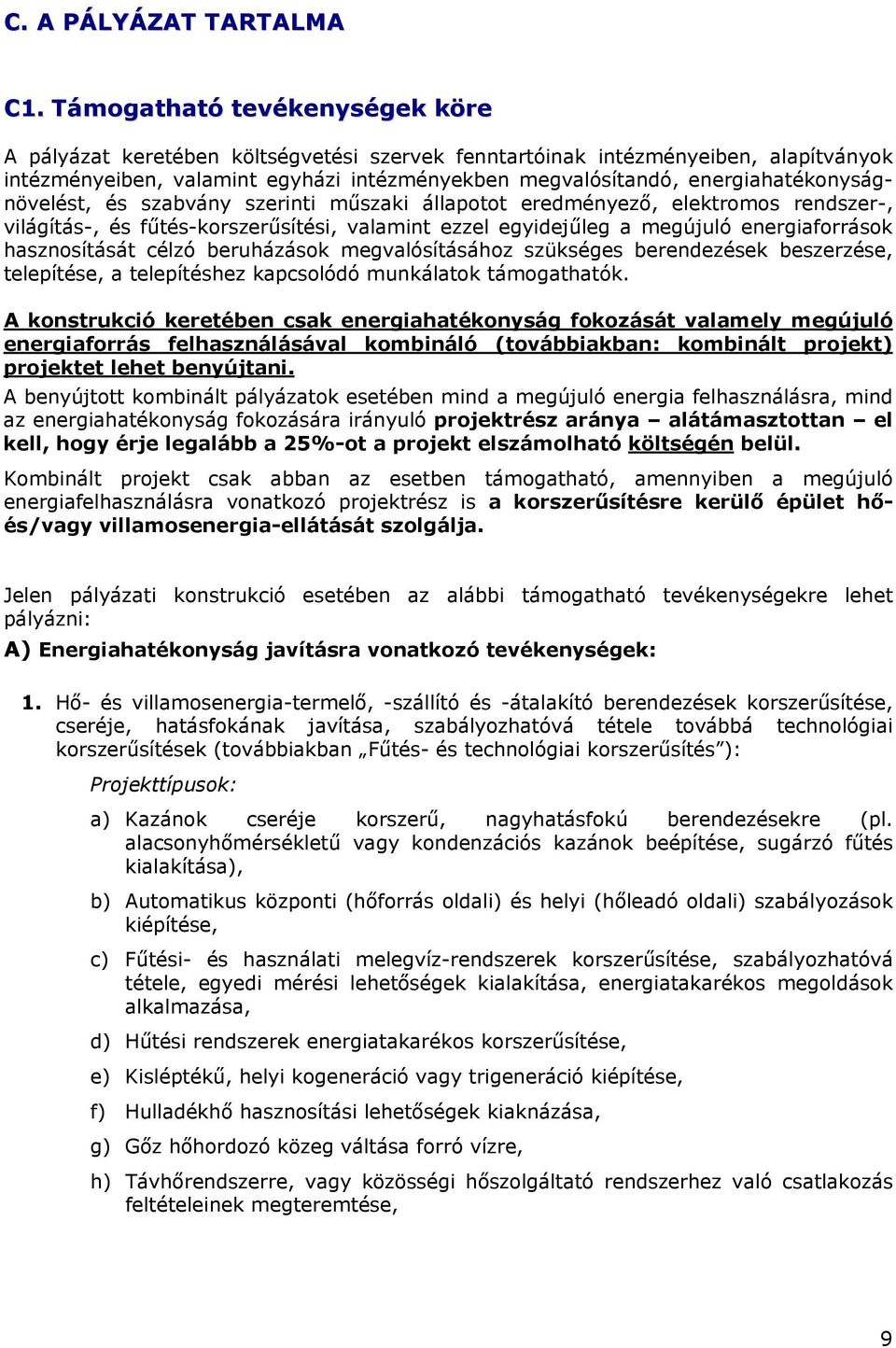 energiahatékonyságnövelést, és szabvány szerinti műszaki állapotot eredményező, elektromos rendszer-, világítás-, és fűtés-korszerűsítési, valamint ezzel egyidejűleg a megújuló energiaforrások