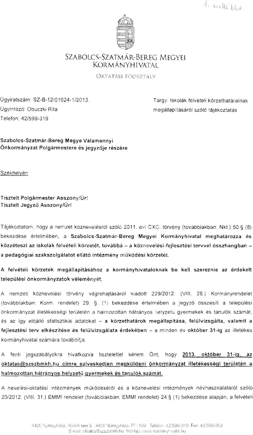 jegyzője részére Székhelyén Tisztelt Polgármester Asszony/Úr! Tisztelt Jegyző Asszony/Úri Tájékoztatom, hogy a nemzet kbznevelésröl szóló 2011. évi CXC.