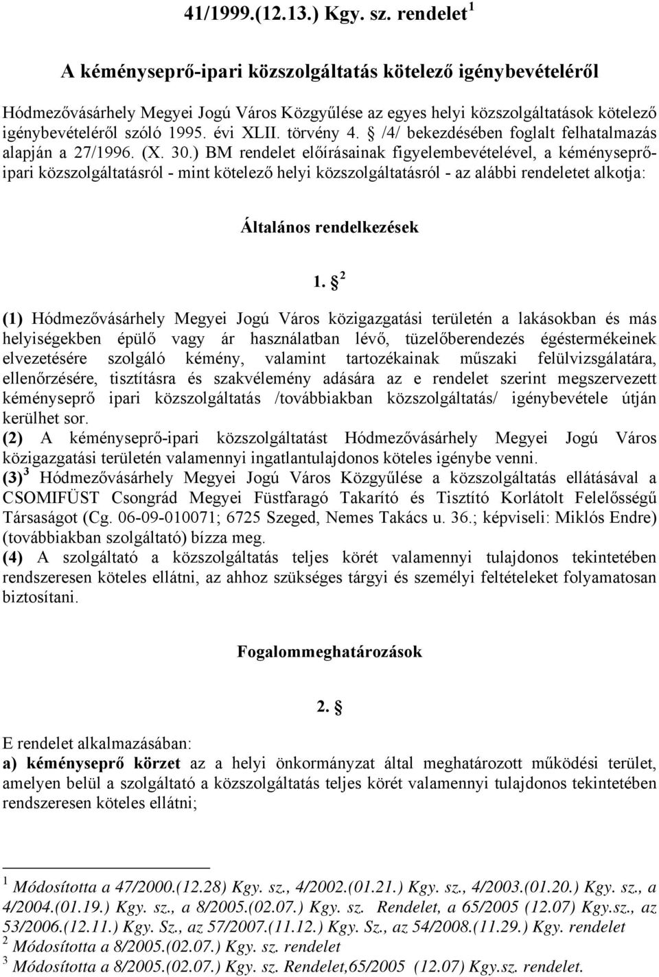 törvény 4. /4/ bekezdésében foglalt felhatalmazás alapján a 27/1996. (X. 30.