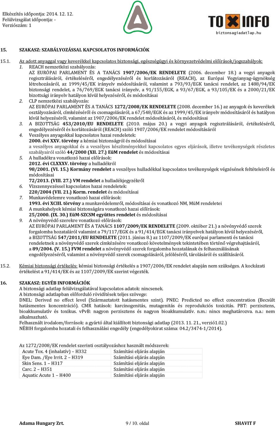 ) a vegyi anyagok regisztrálásáról, értékeléséről, engedélyezéséről és korlátozásáról (REACH), az Európai Vegyianyag-ügynökség létrehozásáról, az 1999/45/EK irányelv módosításáról, valamint a