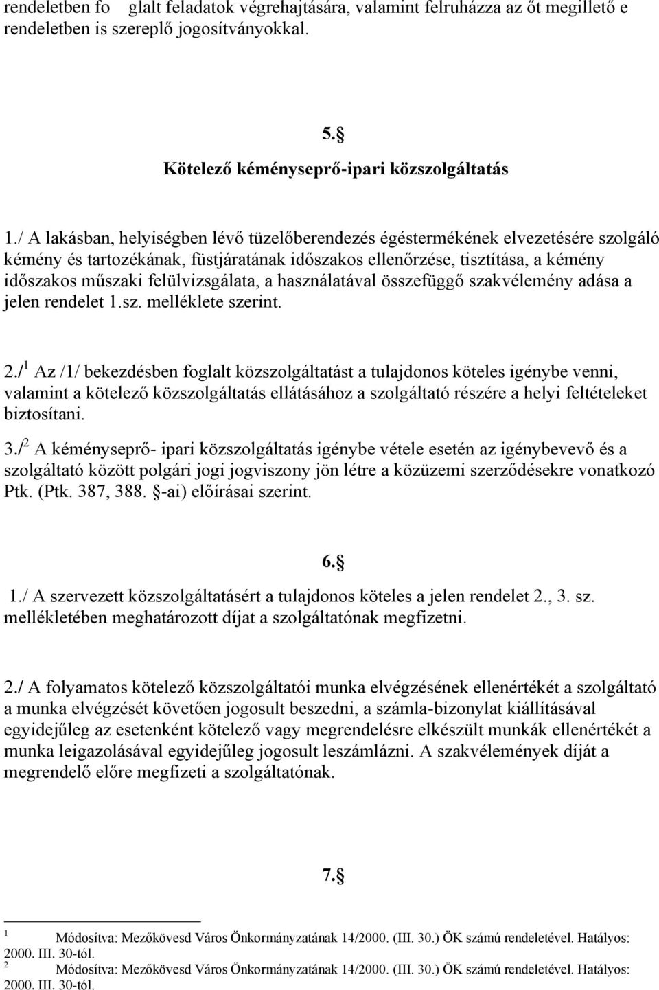 felülvizsgálata, a használatával összefüggő szakvélemény adása a jelen rendelet 1.sz. melléklete szerint. 2.