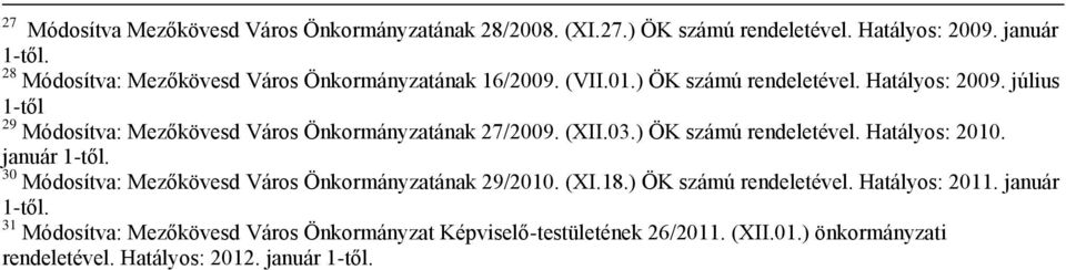 július 1-től 29 Módosítva: Mezőkövesd Város Önkormányzatának 27/2009. (XII.03.) ÖK számú rendeletével. Hatályos: 2010. január 1-től.