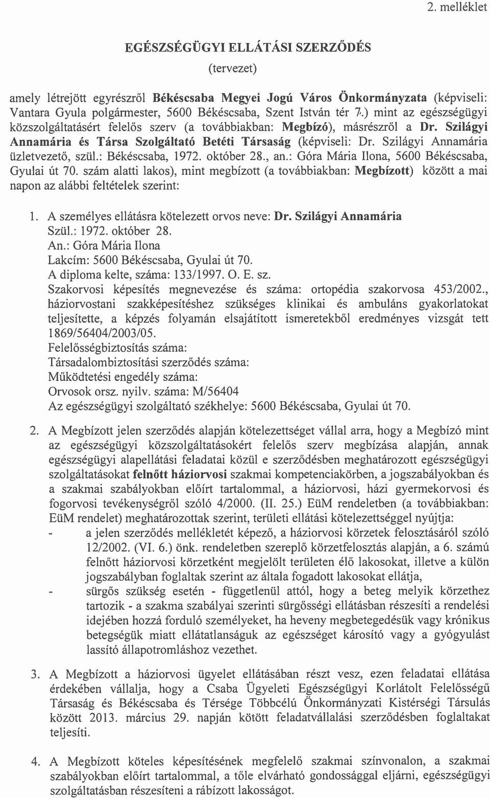 Szilágyi Annamária üzletvezető, szül.: Békéscsaba, 1972. október 28., an.: Góra Mária Ilona, 5600 Békéscsaba, Gyulai út 70.