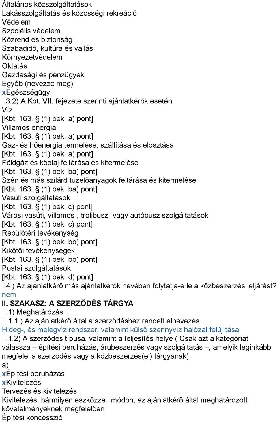 163. (1) bek. a) pont] Földgáz és kőolaj feltárása és kitermelése [Kbt. 163. (1) bek. ba) pont] Szén és más szilárd tüzelőanyagok feltárása és kitermelése [Kbt. 163. (1) bek. ba) pont] Vasúti szolgáltatások [Kbt.