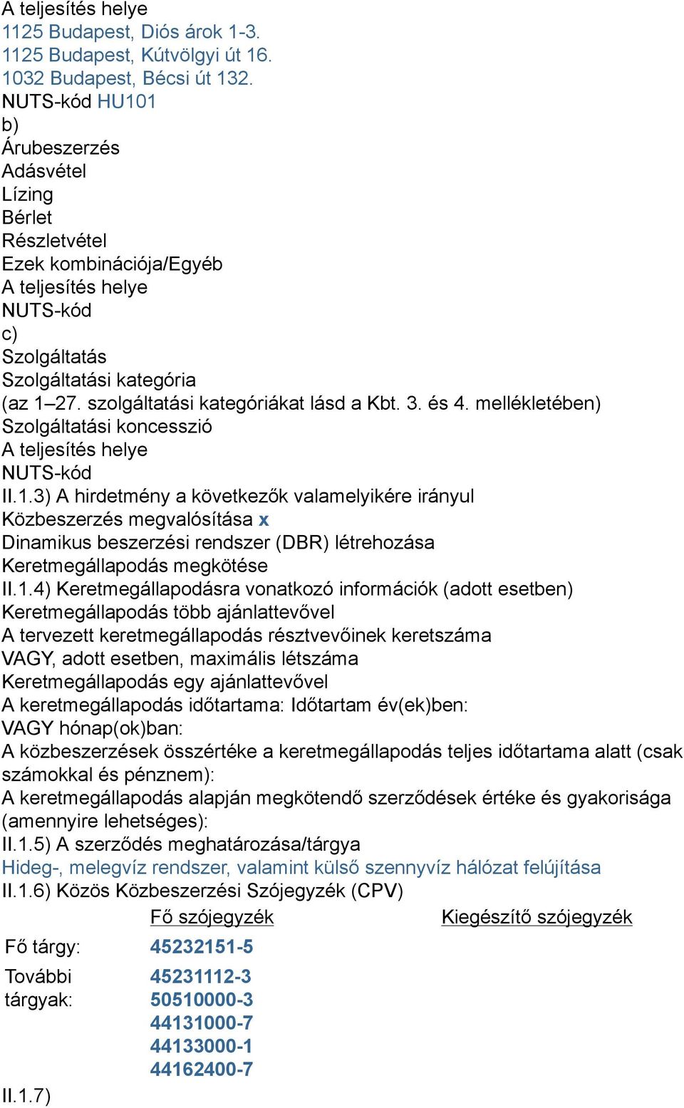 szolgáltatási kategóriákat lásd a Kbt. 3. és 4. mellékletében) Szolgáltatási koncesszió A teljesítés helye NUTS-kód II.1.