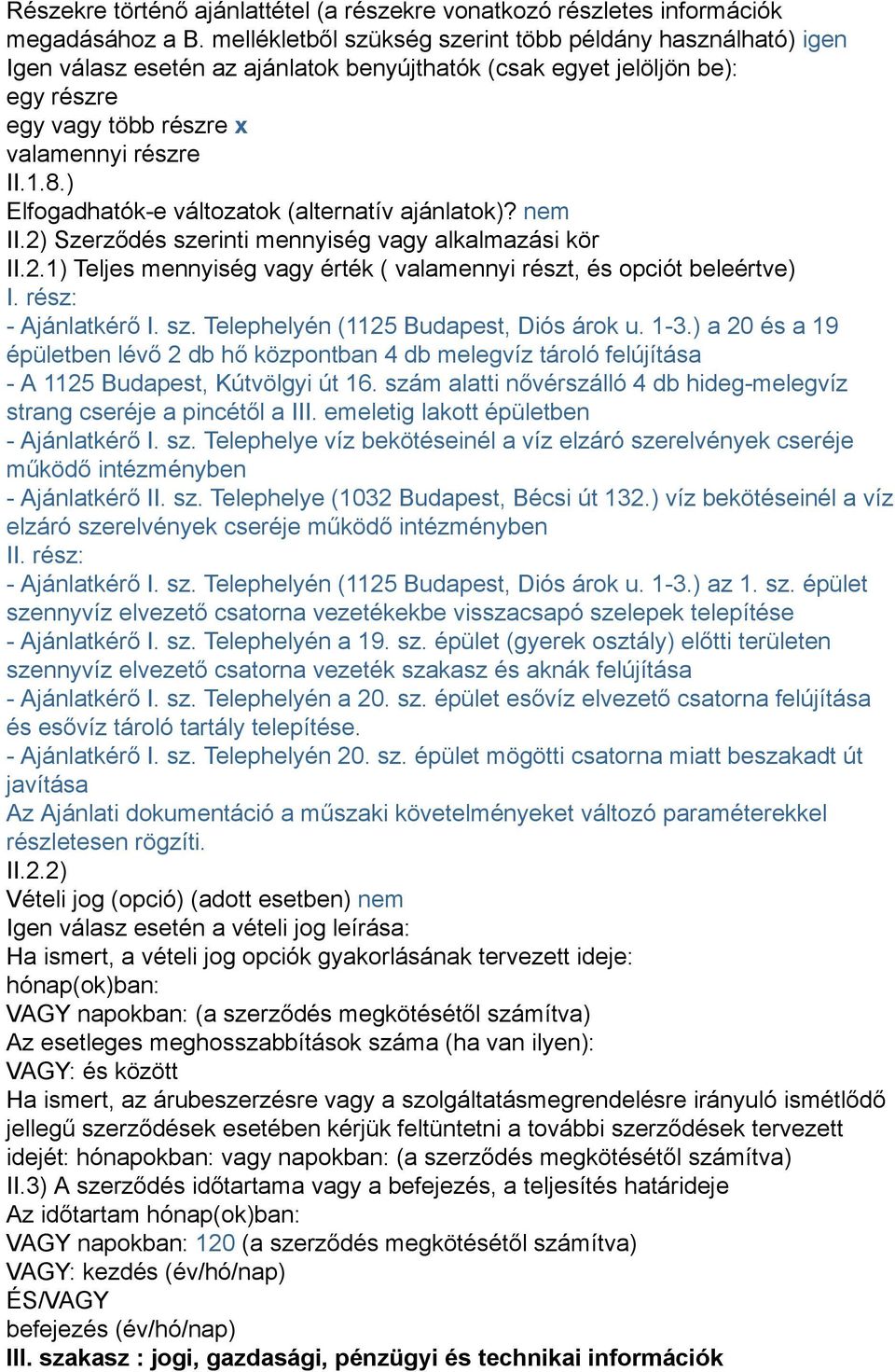 ) Elfogadhatók-e változatok (alternatív ajánlatok)? nem II.2) Szerződés szerinti mennyiség vagy alkalmazási kör II.2.1) Teljes mennyiség vagy érték ( valamennyi részt, és opciót beleértve) I.