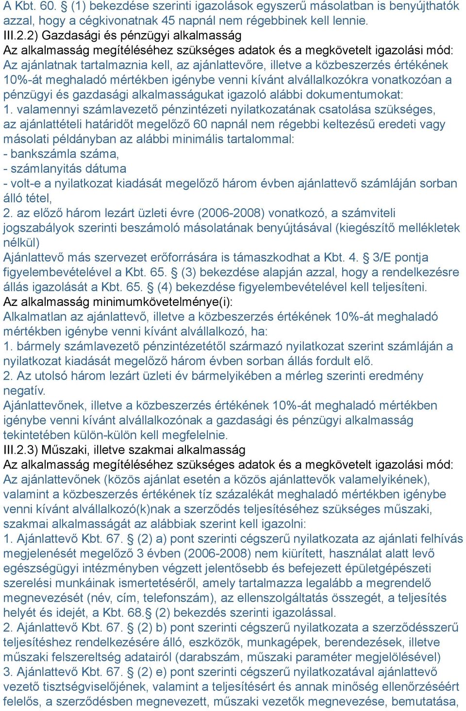 10%-át meghaladó mértékben igénybe venni kívánt alvállalkozókra vonatkozóan a pénzügyi és gazdasági alkalmasságukat igazoló alábbi dokumentumokat: 1.