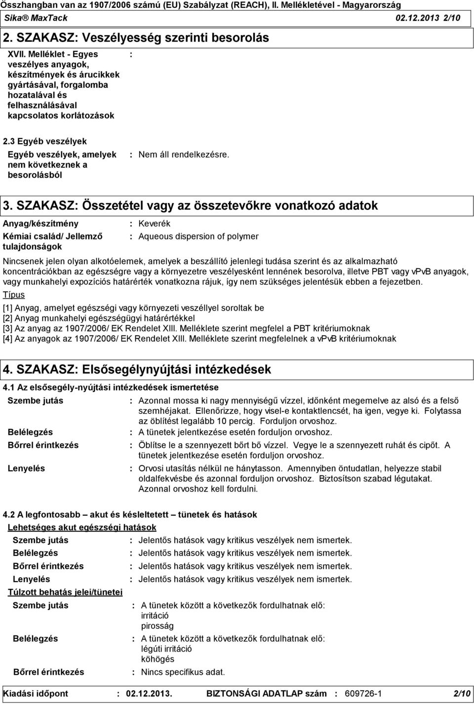 3 Egyéb veszélyek Egyéb veszélyek, amelyek nem következnek a besorolásból 3.