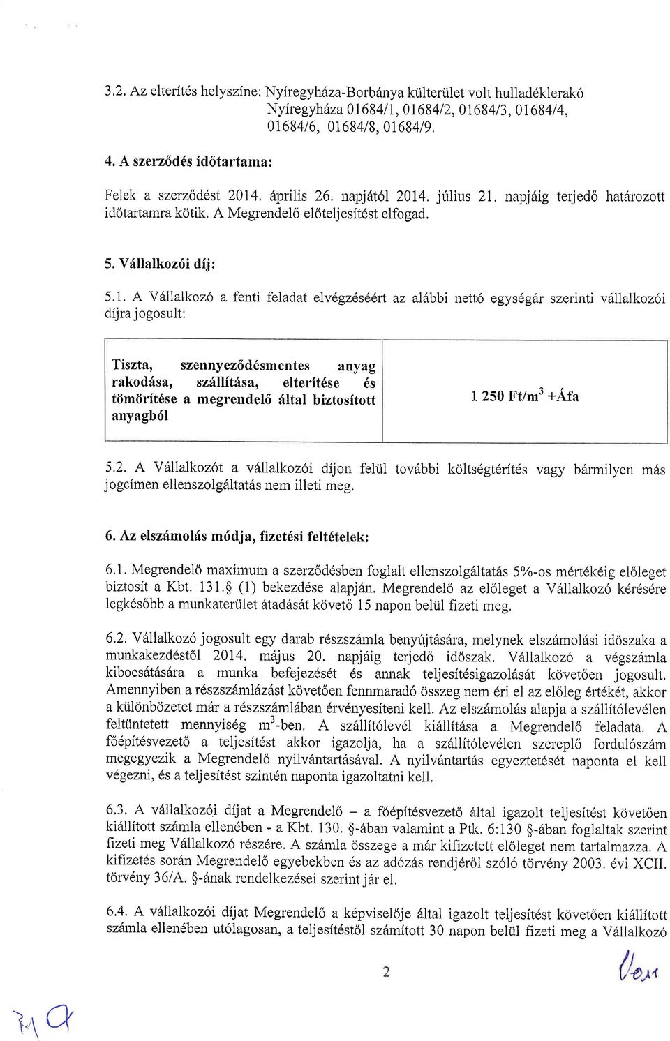 a szerzbddst 2014, 6prilis 26, napjdt6l 2014. jrilius 21, napjhig terjed6 hatt.rozotl id6tartamra kotik. A Meglendel6 el6teljesit6st elfogad. 5. Vfllalkoz6i dij: 5.