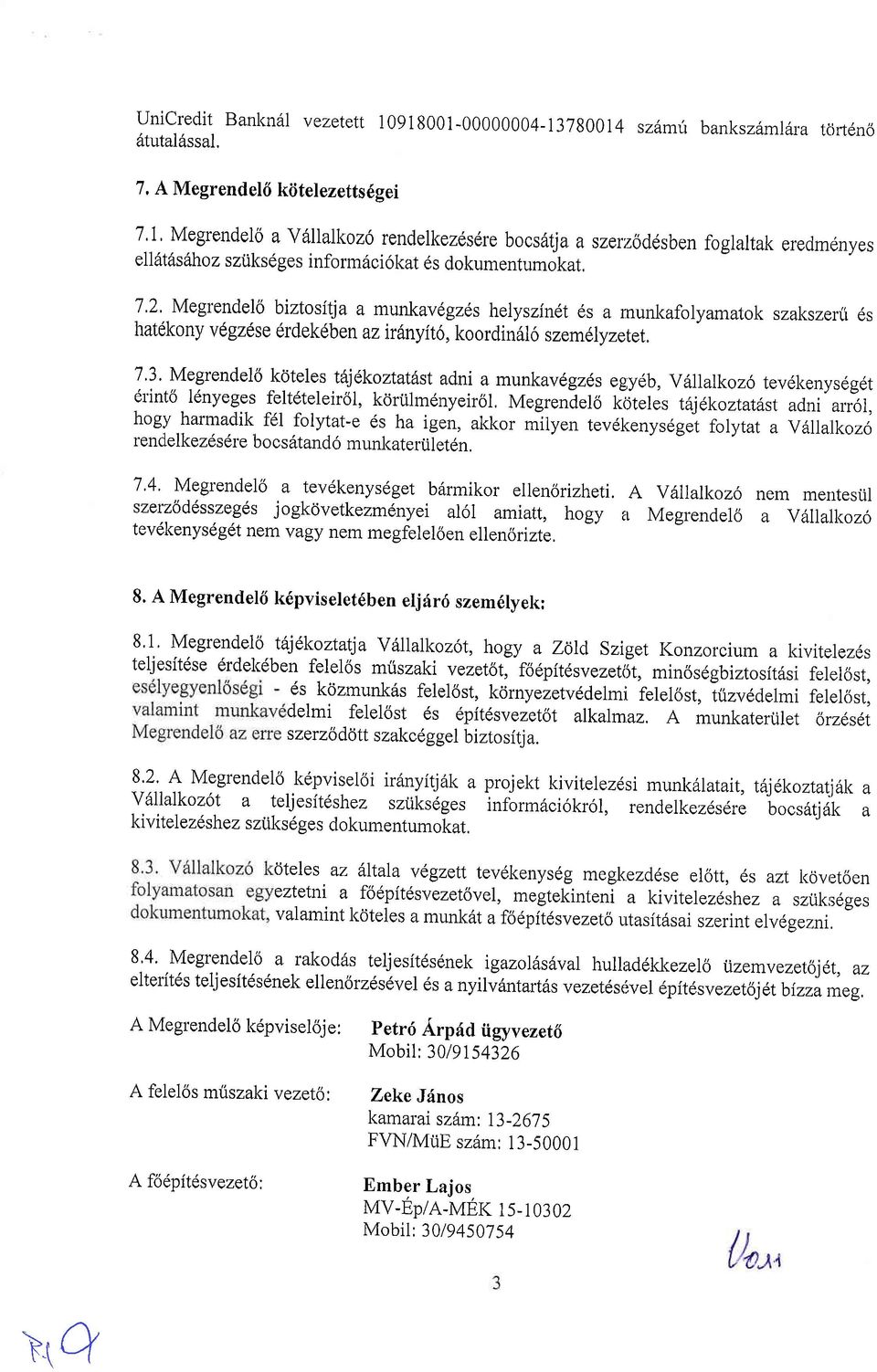 Megrendeld biztositja a munkavdgzds helyszinet es a rnunkafolyamatok szakszerri 6s hatdkony v6gzdse drdekdben az trilnyito, koordin6l6 szem6lyzeter. 7'3.