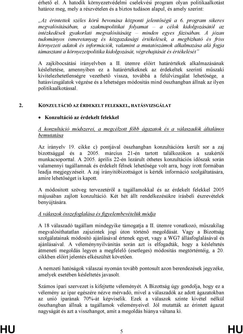 jelentőségű a 6. program sikeres megvalósításában, a szakmapolitikai folyamat a célok kidolgozásától az intézkedések gyakorlati megvalósításáig minden egyes fázisában.