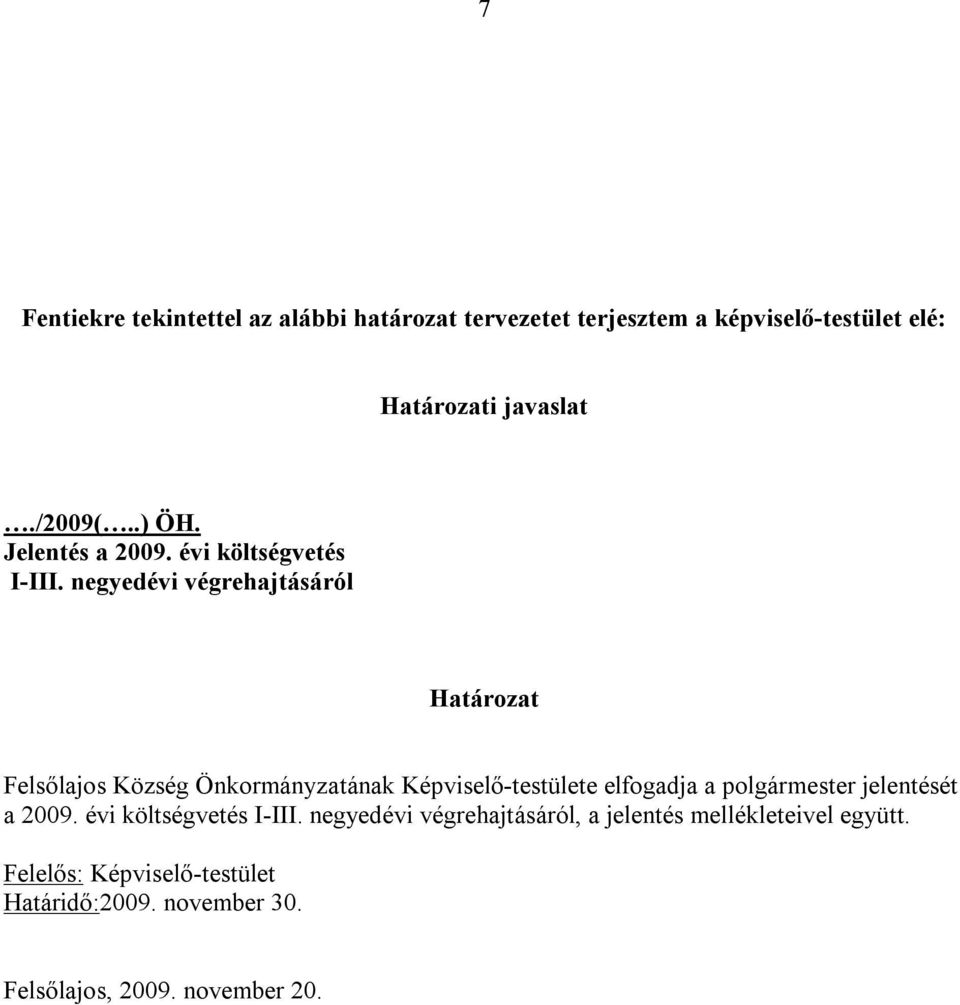 negyedévi végrehajtásáról Határozat Felsőlajos Község Önkormányzatának Képviselő-testülete elfogadja a polgármester