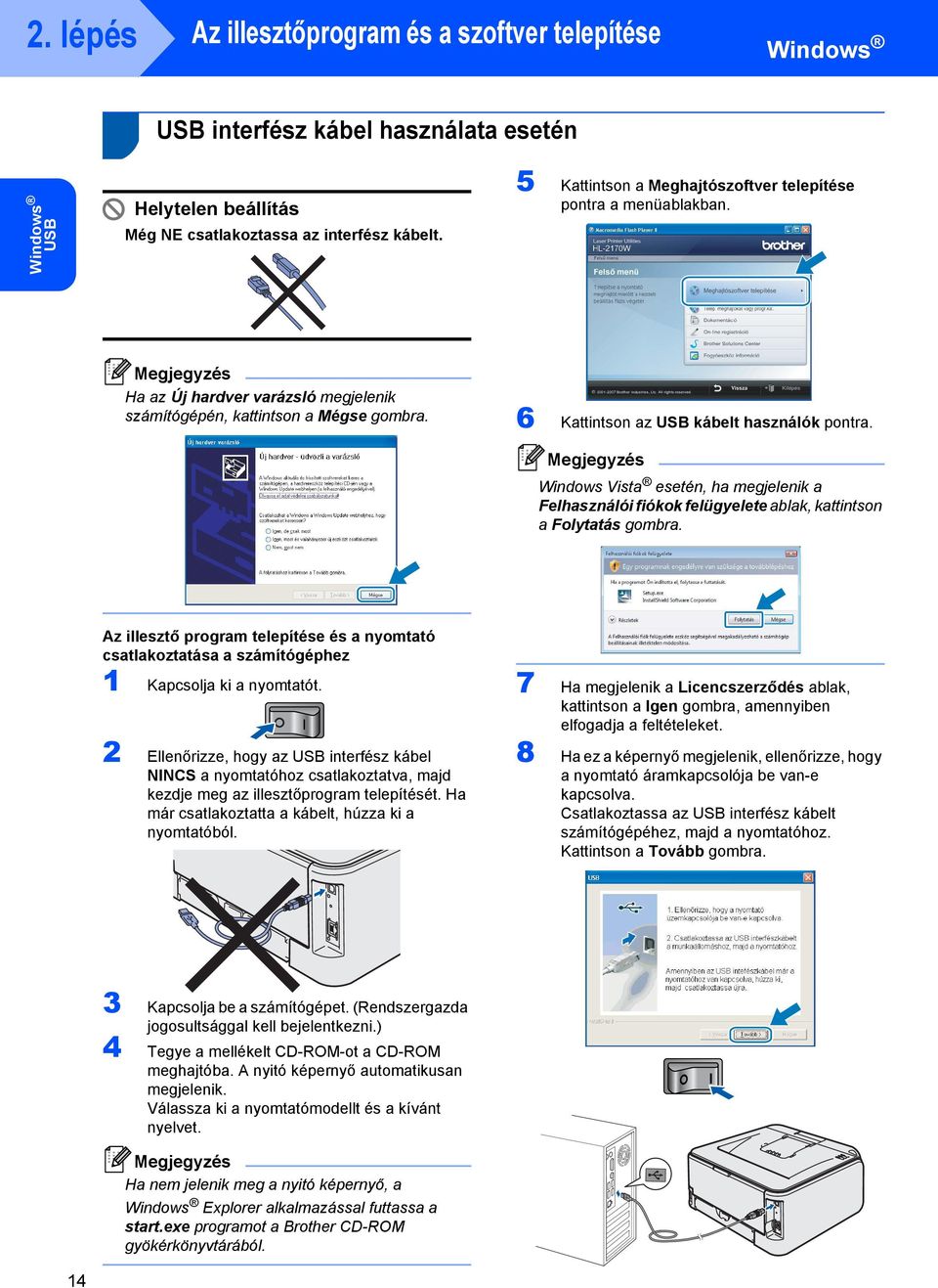 Windows Vista esetén, ha megjelenik a Felhasználói fiókok felügyelete ablak, kattintson a Folytatás gombra.