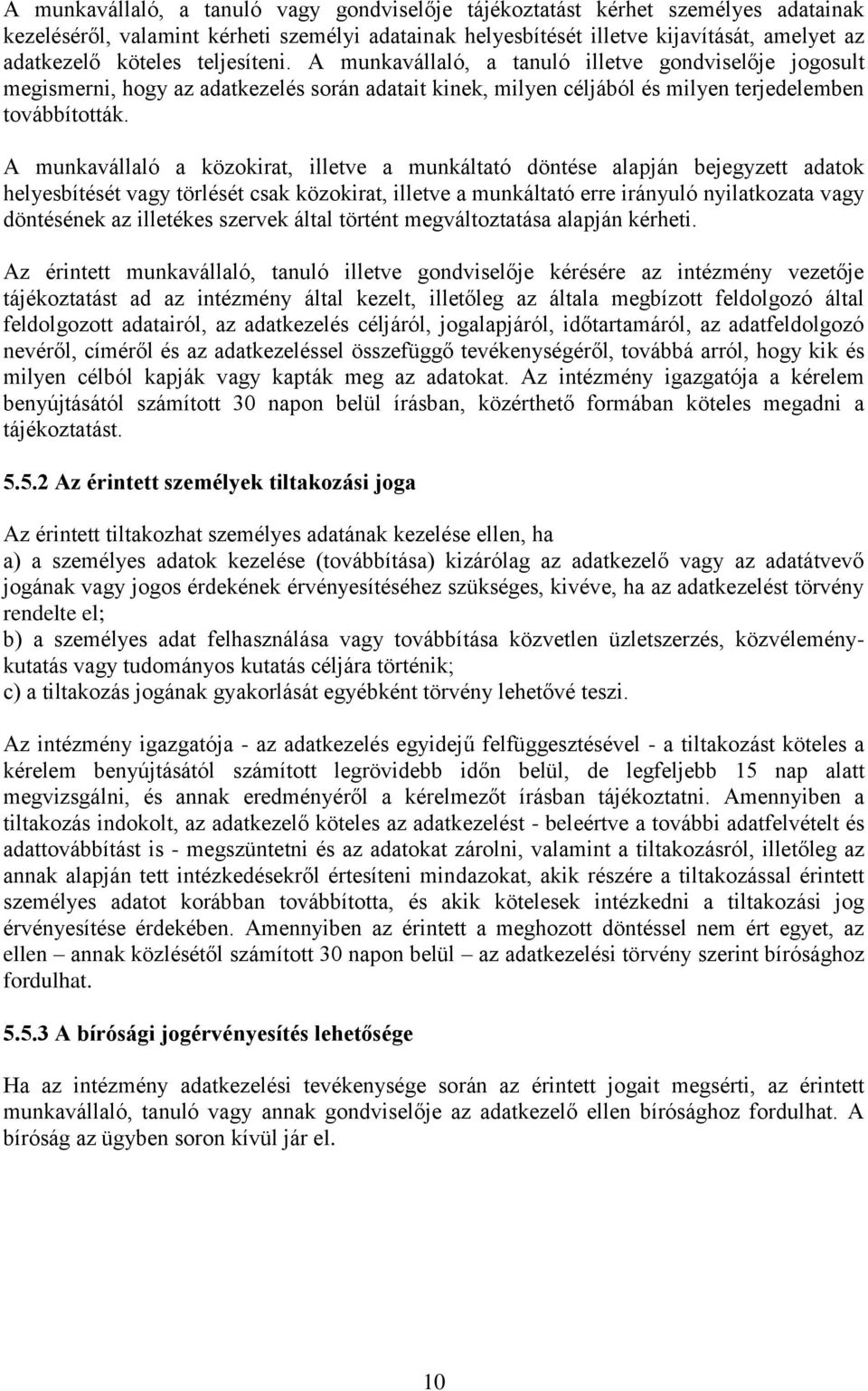 A munkavállaló a közokirat, illetve a munkáltató döntése alapján bejegyzett adatok helyesbítését vagy törlését csak közokirat, illetve a munkáltató erre irányuló nyilatkozata vagy döntésének az