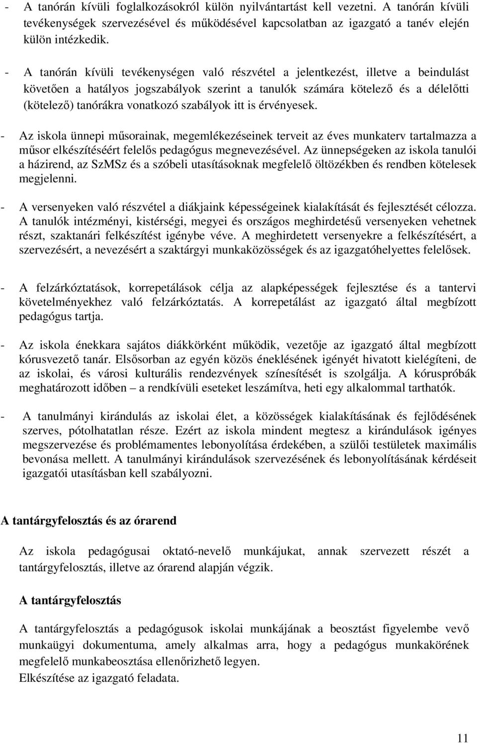 szabályok itt is érvényesek. - Az iskola ünnepi műsorainak, megemlékezéseinek terveit az éves munkaterv tartalmazza a műsor elkészítéséért felelős pedagógus megnevezésével.