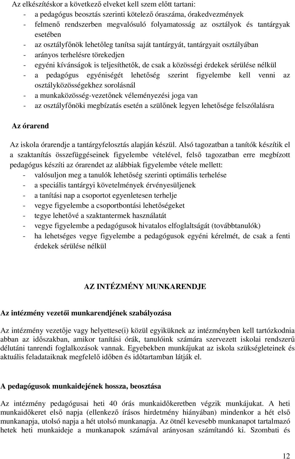 sérülése nélkül - a pedagógus egyéniségét lehetőség szerint figyelembe kell venni az osztályközösségekhez sorolásnál - a munkaközösség-vezetőnek véleményezési joga van - az osztályfőnöki megbízatás