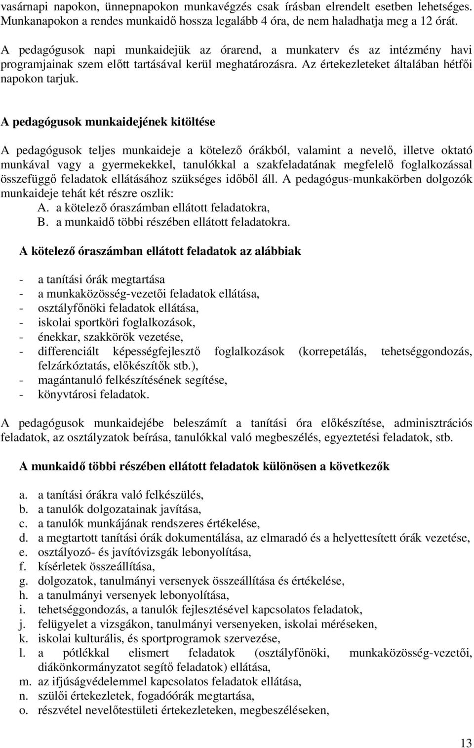 A pedagógusok munkaidejének kitöltése A pedagógusok teljes munkaideje a kötelező órákból, valamint a nevelő, illetve oktató munkával vagy a gyermekekkel, tanulókkal a szakfeladatának megfelelő