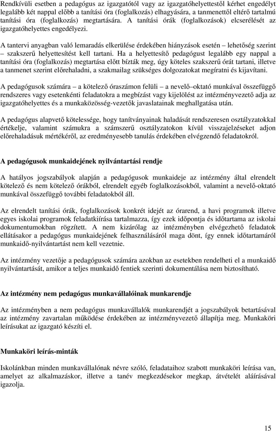 A tantervi anyagban való lemaradás elkerülése érdekében hiányzások esetén lehetőség szerint szakszerű helyettesítést kell tartani.