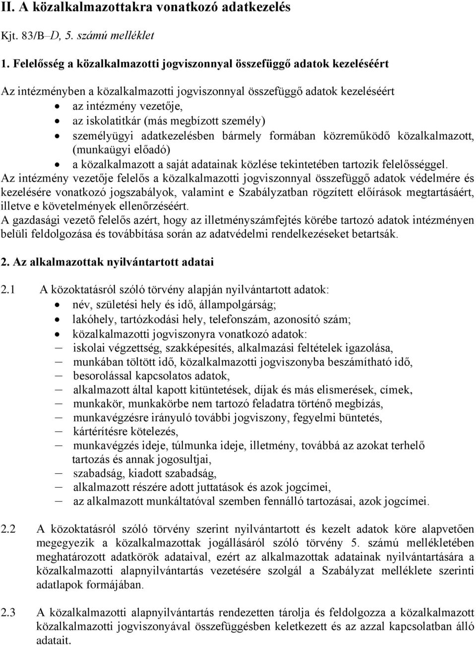 megbízott személy) személyügyi adatkezelésben bármely formában közreműködő közalkalmazott, (munkaügyi előadó) a közalkalmazott a saját adatainak közlése tekintetében tartozik felelősséggel.