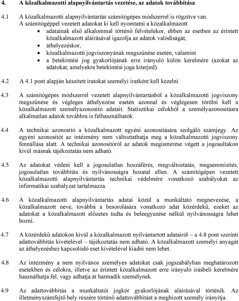 valódiságát, áthelyezéskor, közalkalmazotti jogviszonyának megszűnése esetén, valamint a betekintési jog gyakorlójának erre irányuló külön kérelmére (azokat az adatokat, amelyekre betekintési joga