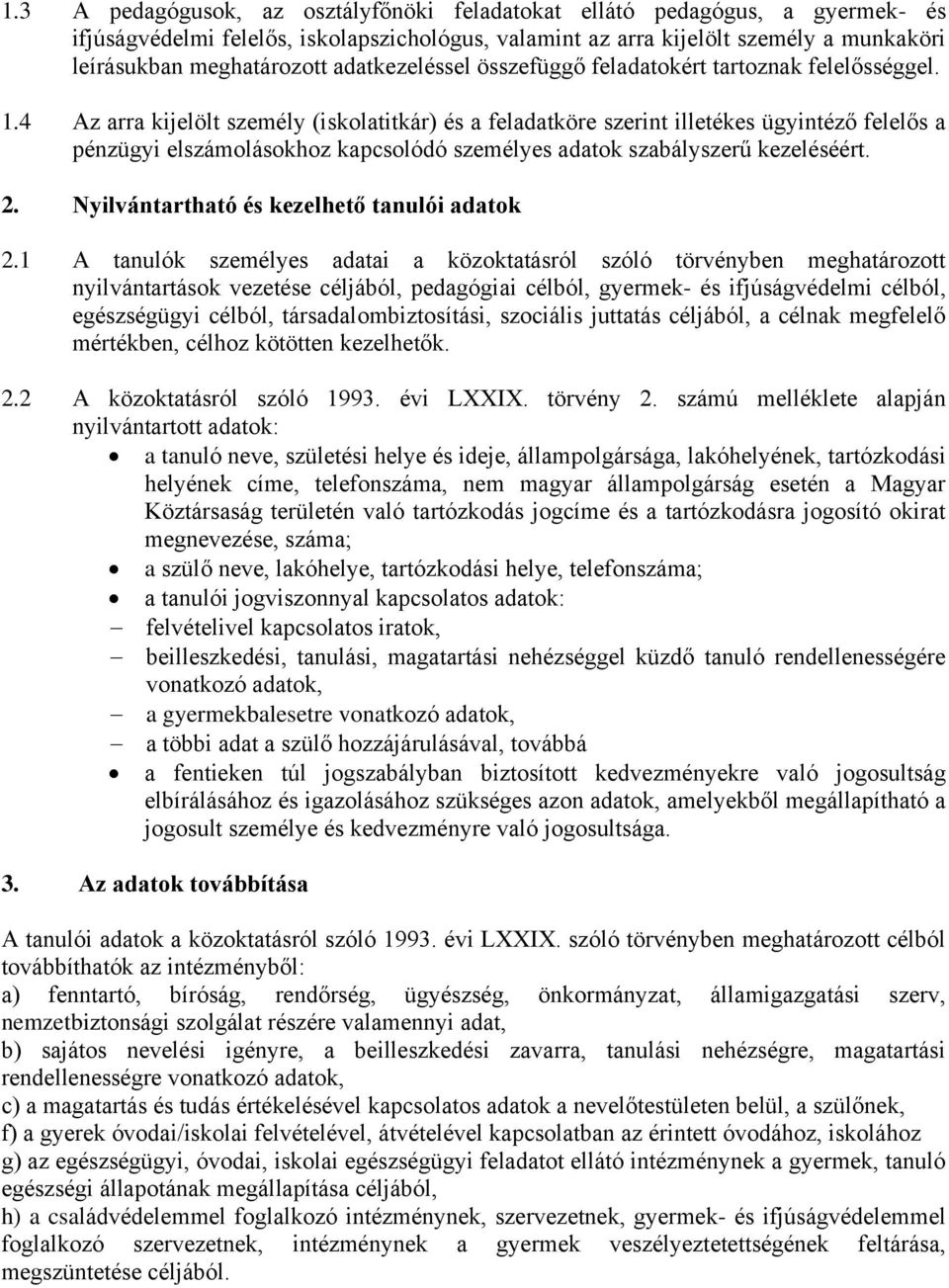 4 Az arra kijelölt személy (iskolatitkár) és a feladatköre szerint illetékes ügyintéző felelős a pénzügyi elszámolásokhoz kapcsolódó személyes adatok szabályszerű kezeléséért. 2.