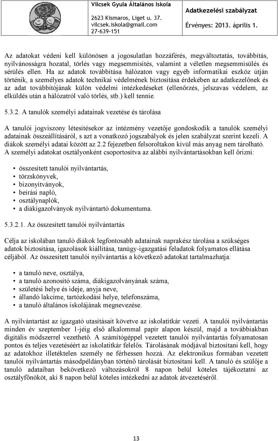 védelmi intézkedéseket (ellenőrzés, jelszavas védelem, az elküldés után a hálózatról való törlés, stb.) kell tennie. 5.3.2.