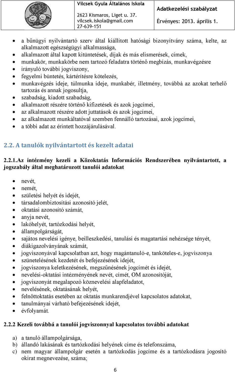 illetmény, továbbá az azokat terhelő tartozás és annak jogosultja, szabadság, kiadott szabadság, alkalmazott részére történő kifizetések és azok jogcímei, az alkalmazott részére adott juttatások és