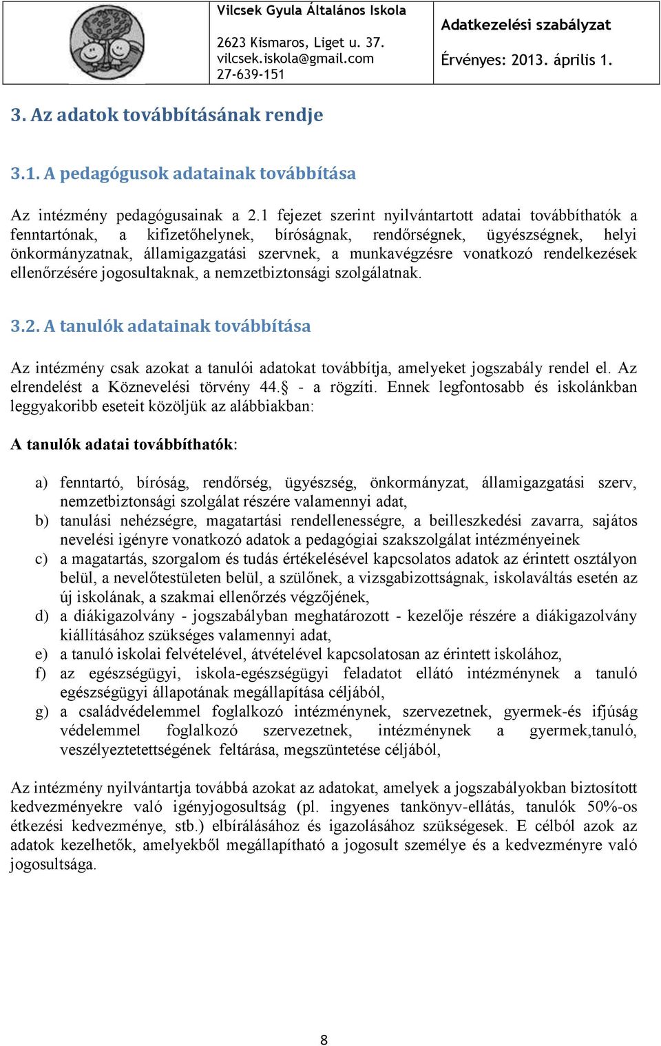 vonatkozó rendelkezések ellenőrzésére jogosultaknak, a nemzetbiztonsági szolgálatnak. 3.2.