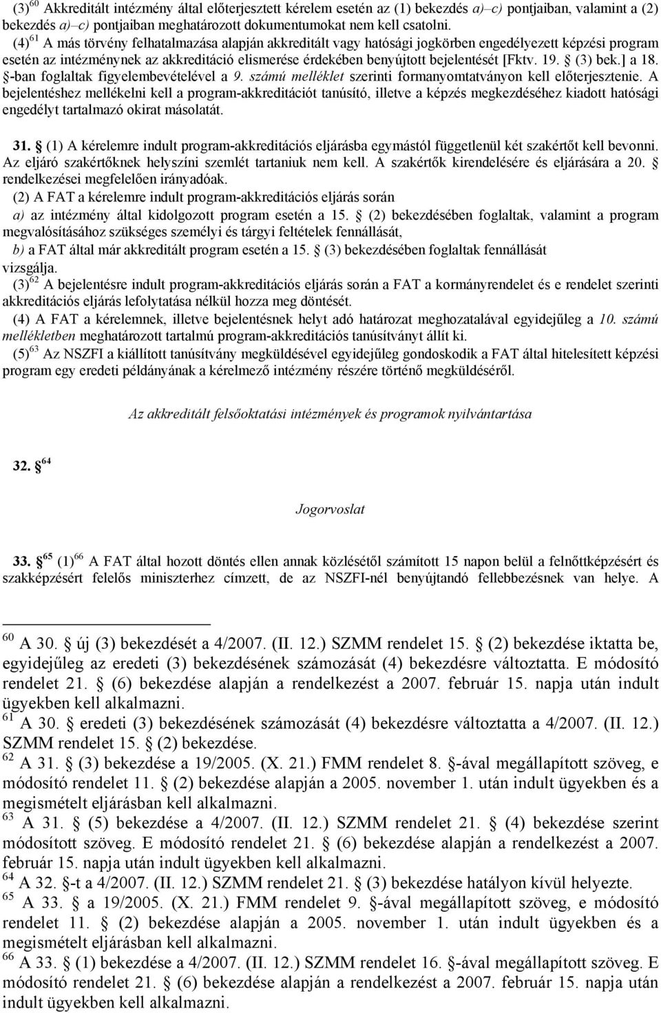 19. (3) bek.] a 18. -ban foglaltak figyelembevételével a 9. számú melléklet szerinti formanyomtatványon kell előterjesztenie.