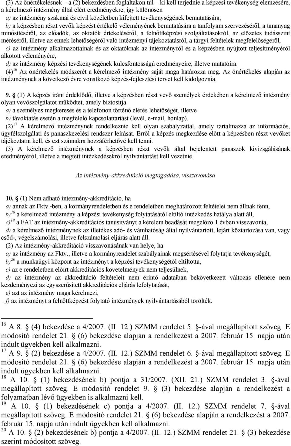 oktatók értékeléséről, a felnőttképzési szolgáltatásokról, az előzetes tudásszint méréséről, illetve az ennek lehetőségéről való intézményi tájékoztatásról, a tárgyi feltételek megfelelőségéről, c)