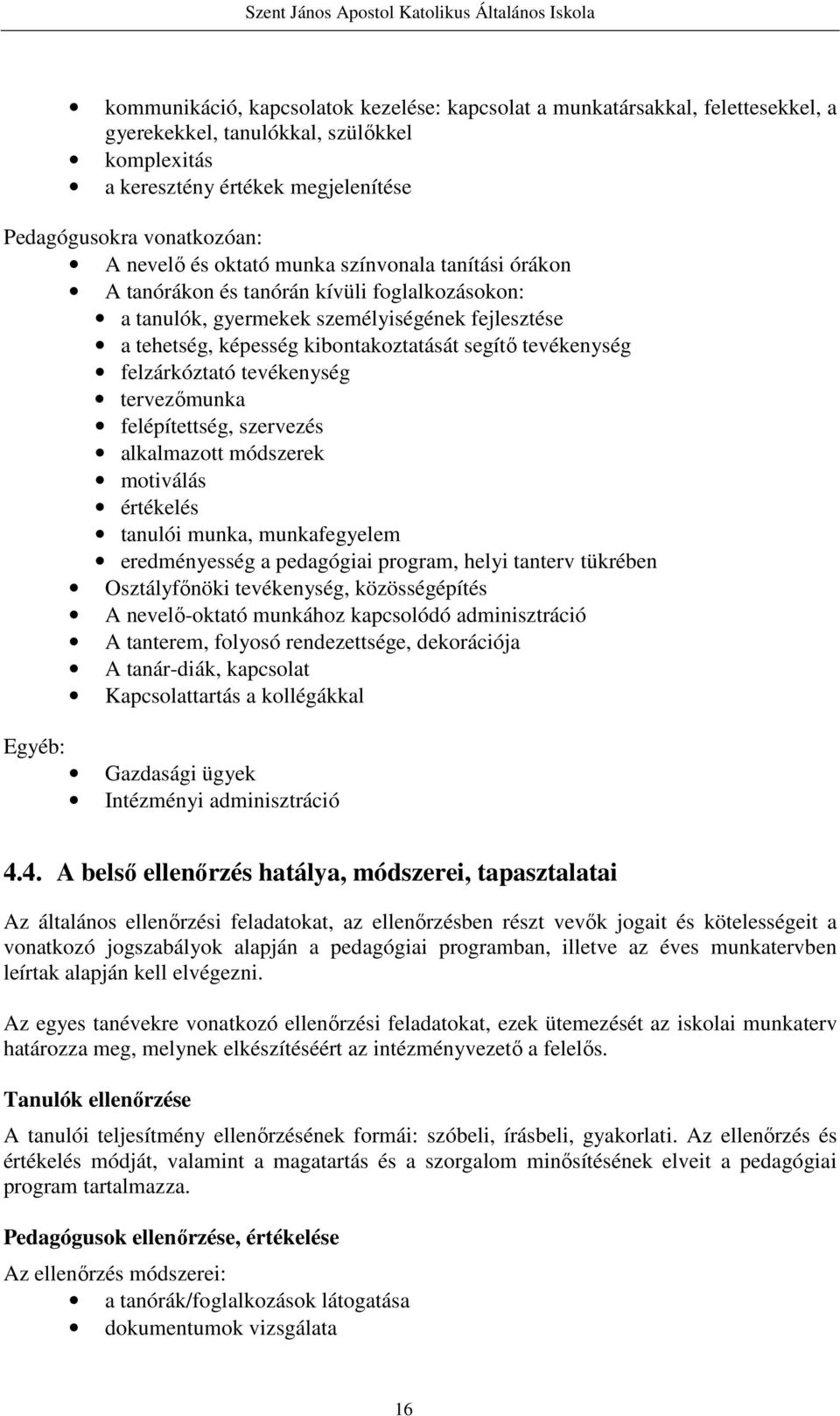 felzárkóztató tevékenység tervezőmunka felépítettség, szervezés alkalmazott módszerek motiválás értékelés tanulói munka, munkafegyelem eredményesség a pedagógiai program, helyi tanterv tükrében