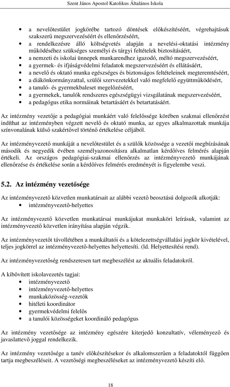 és ellátásáért, a nevelő és oktató munka egészséges és biztonságos feltételeinek megteremtéséért, a diákönkormányzattal, szülői szervezetekkel való megfelelő együttműködésért, a tanuló- és