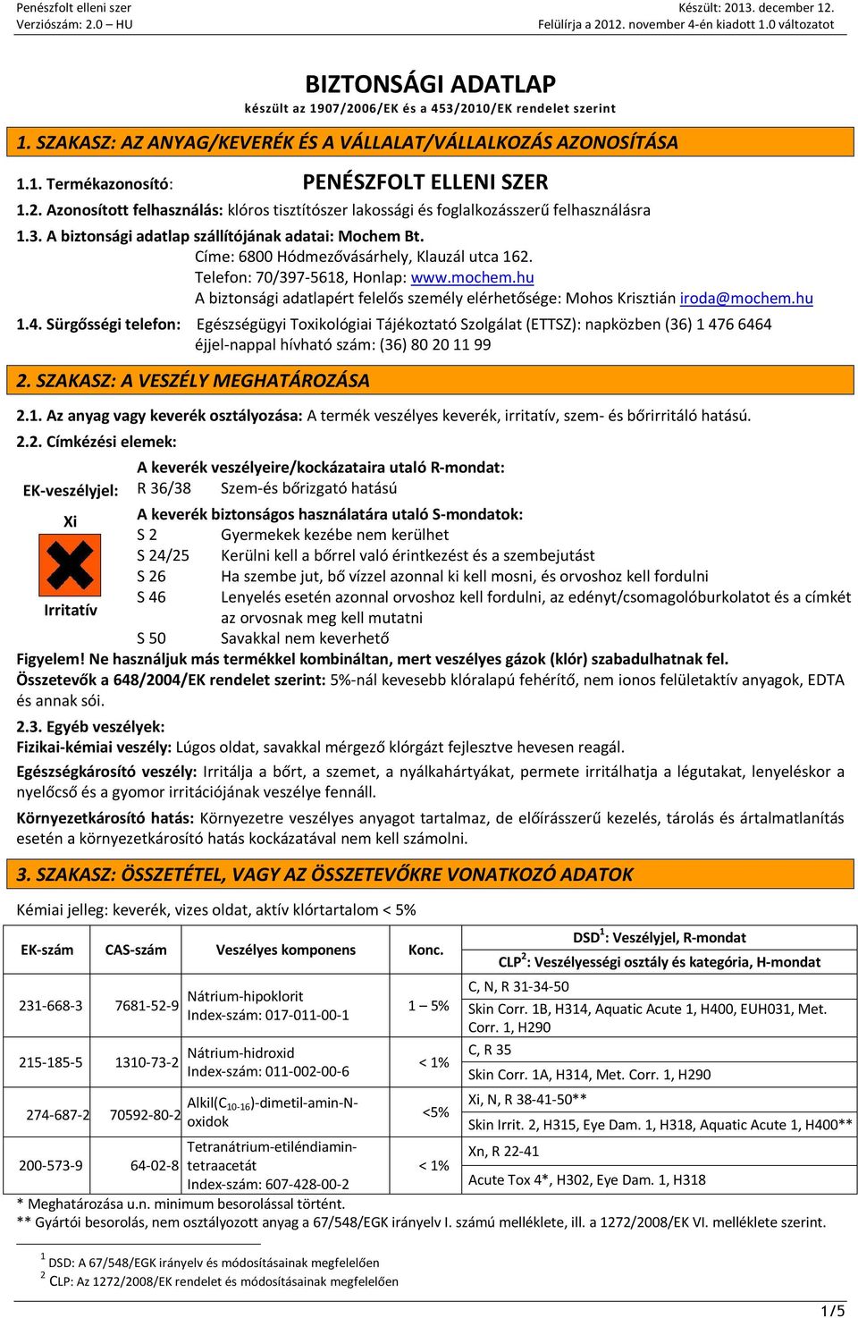 hu A biztonsági adatlapért felelős személy elérhetősége: Mohos Krisztián iroda@mochem.hu 1.4.