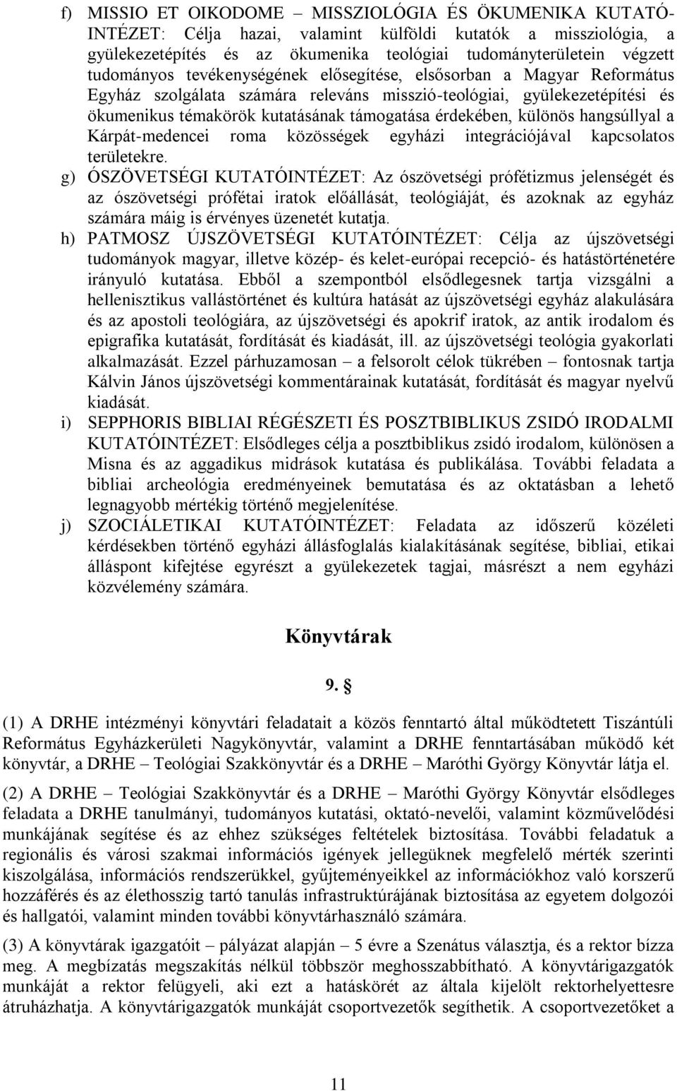 érdekében, különös hangsúllyal a Kárpát-medencei roma közösségek egyházi integrációjával kapcsolatos területekre.