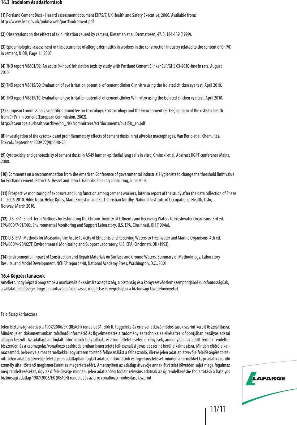 (3) Epidemiological assessment of the occurrence of allergic dermatitis in workers in the construction industry related to the content of Cr (VI) in cement, NIOH, Page 11, 2003.